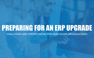 Preparing For An ERP Upgrade – An E-Book – Challenges and Opportunities for Healthcare Organizations